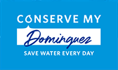 Conserve my Dominguez. Save water every day.