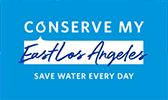Conserve my East Los Angeles. Save water every day.