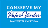 Conserve my Palos Verdes. Save water every day.