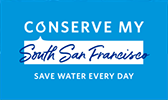 Conserve my South San Francisco. Save water every day.